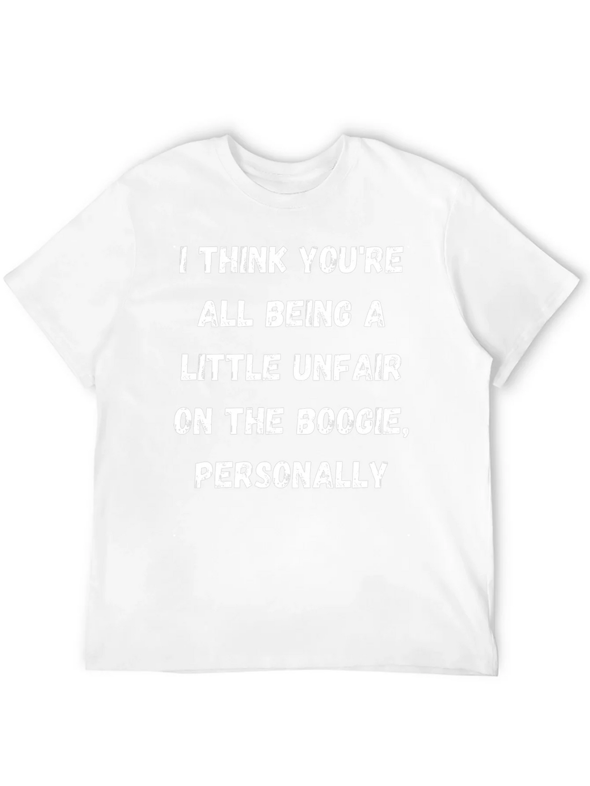 Boogie Humor T-Shirt: I Think Youre All Being A Little product image 11