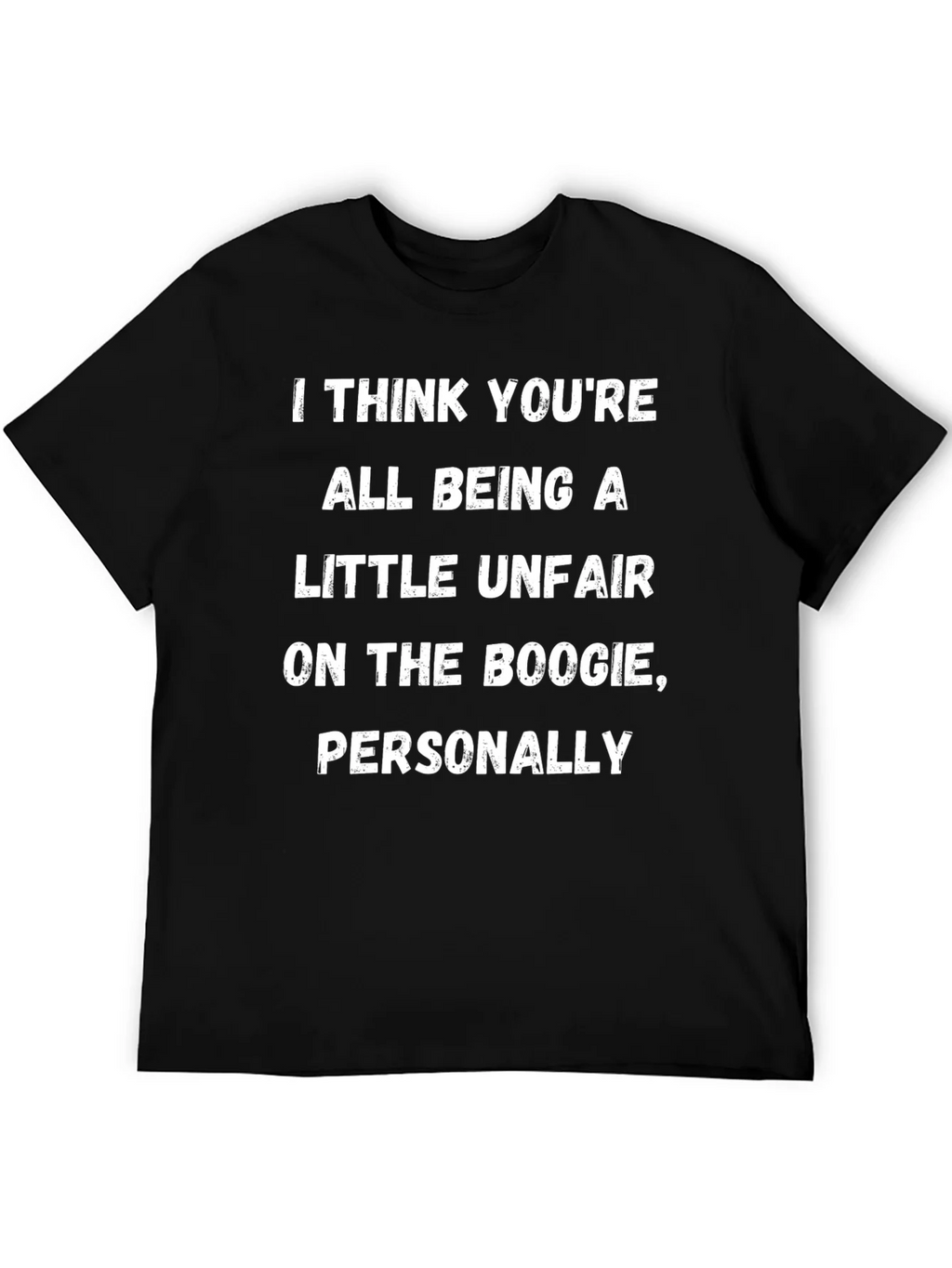 Boogie Humor T-Shirt: I Think Youre All Being A Little product image 5
