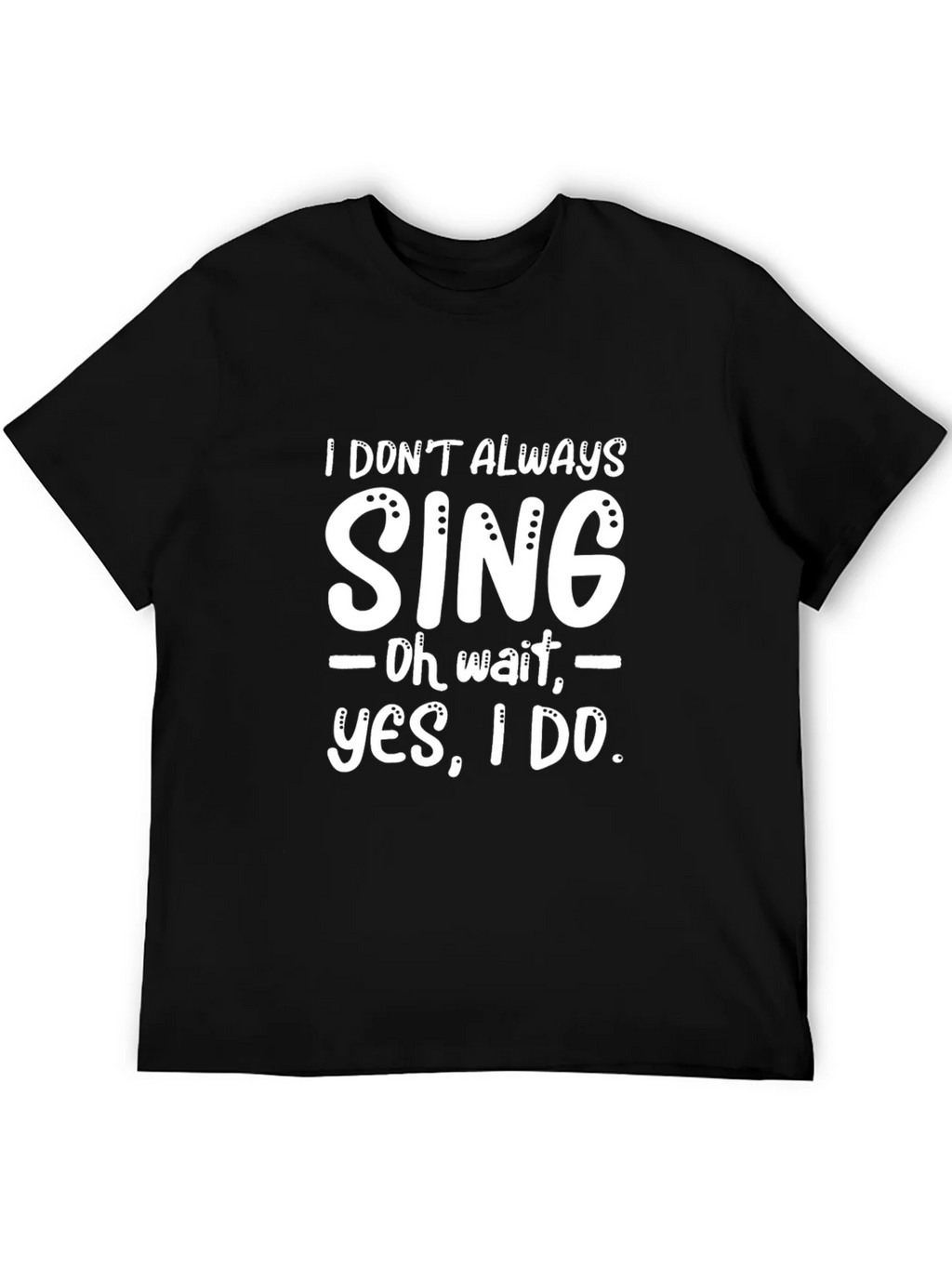 Funny I Dont Always Sing Graphic Novelty T-Shirt product image 5