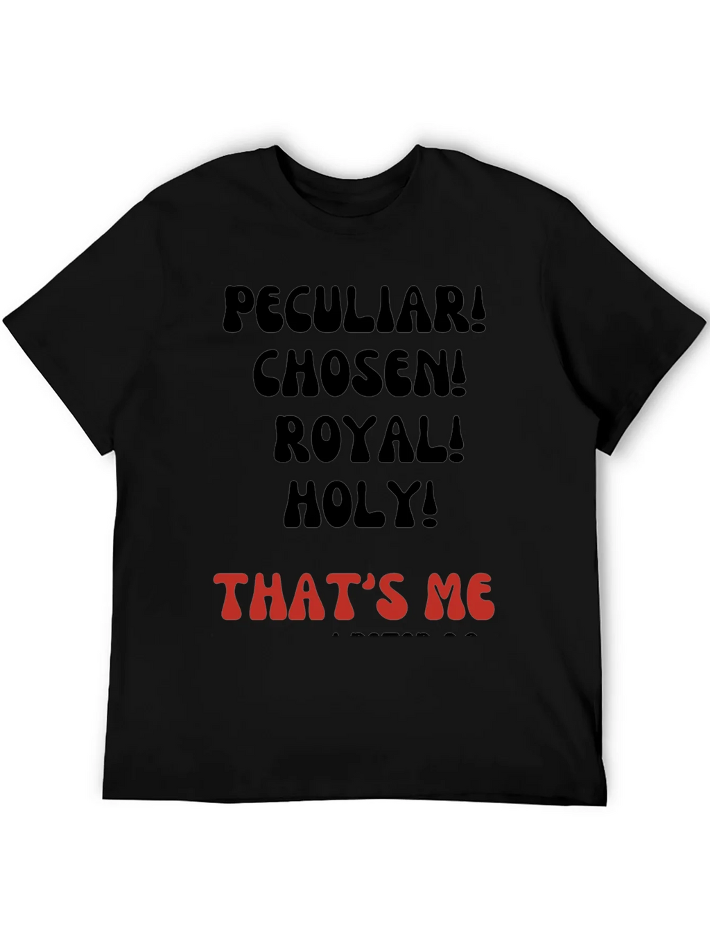 Peculiar! Chosen! Royal! Holy! T-shirt product image 5