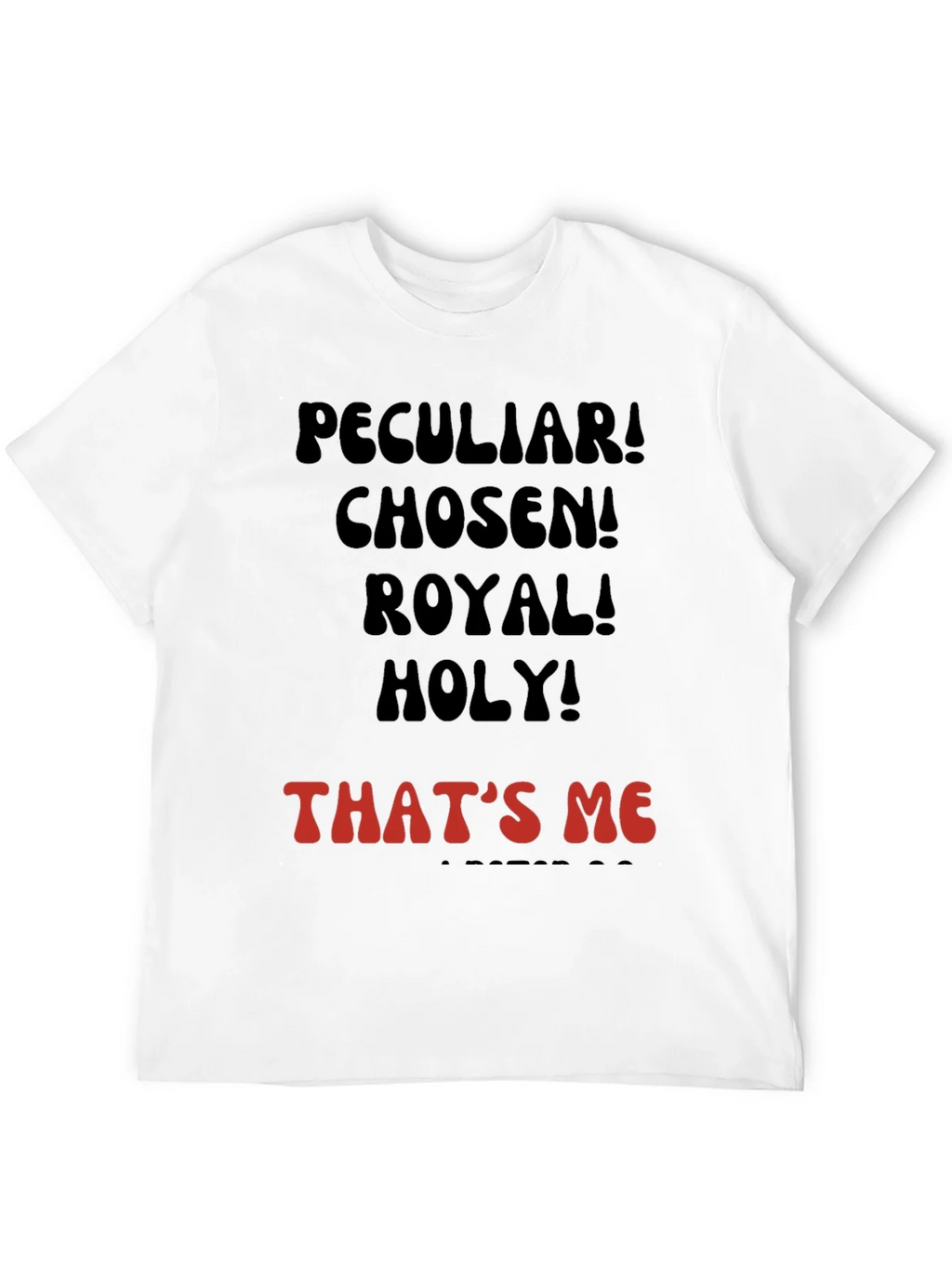 Peculiar! Chosen! Royal! Holy! T-shirt product image 11
