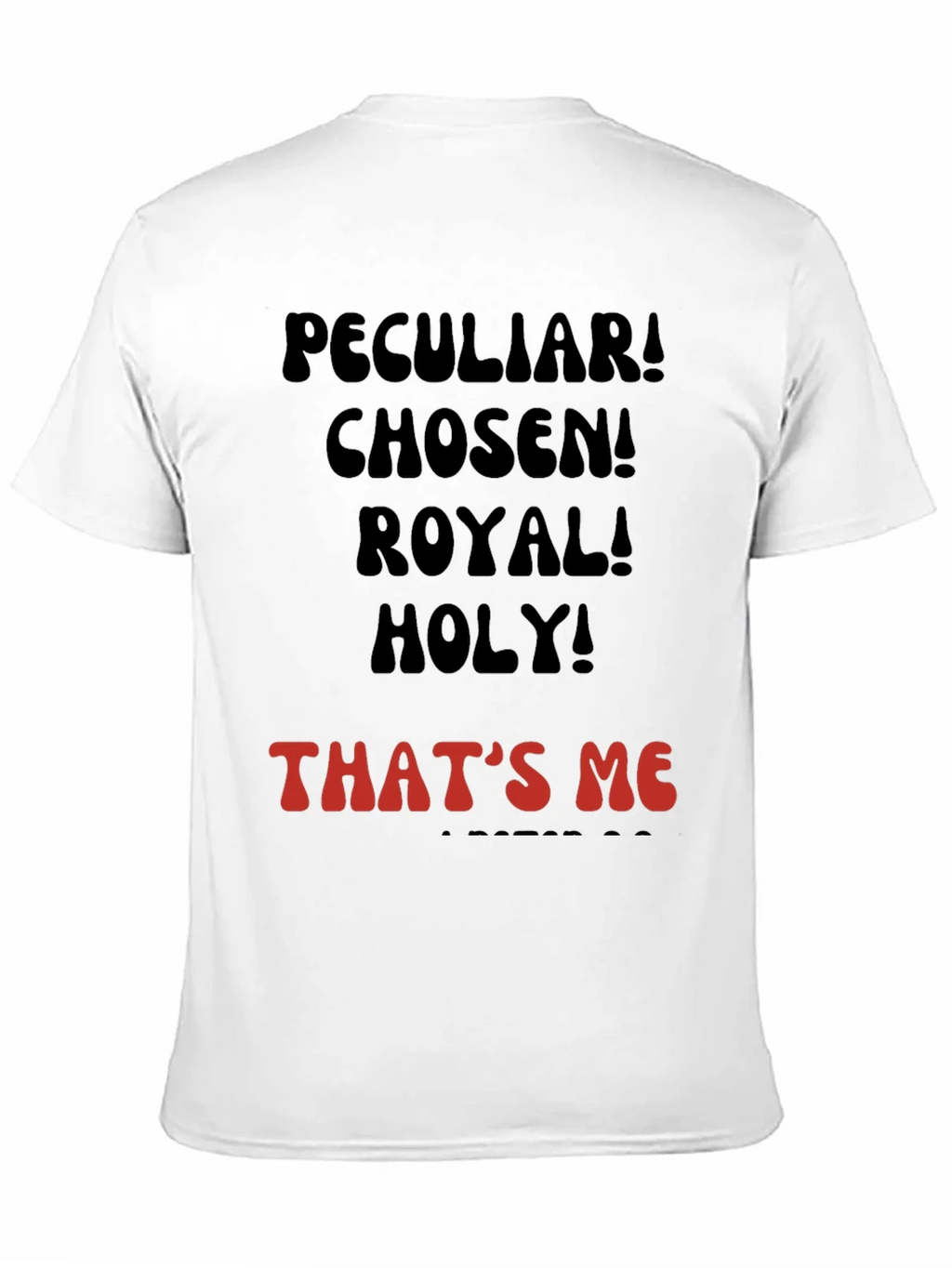 Peculiar! Chosen! Royal! Holy! T-shirt product image 10