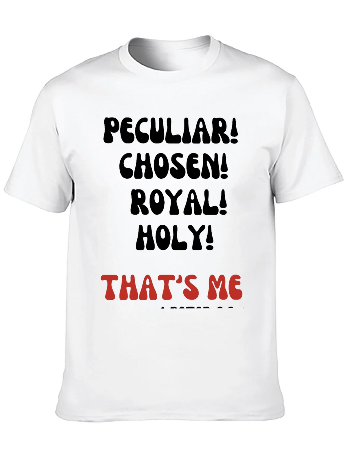 Peculiar! Chosen! Royal! Holy! T-shirt product image 9