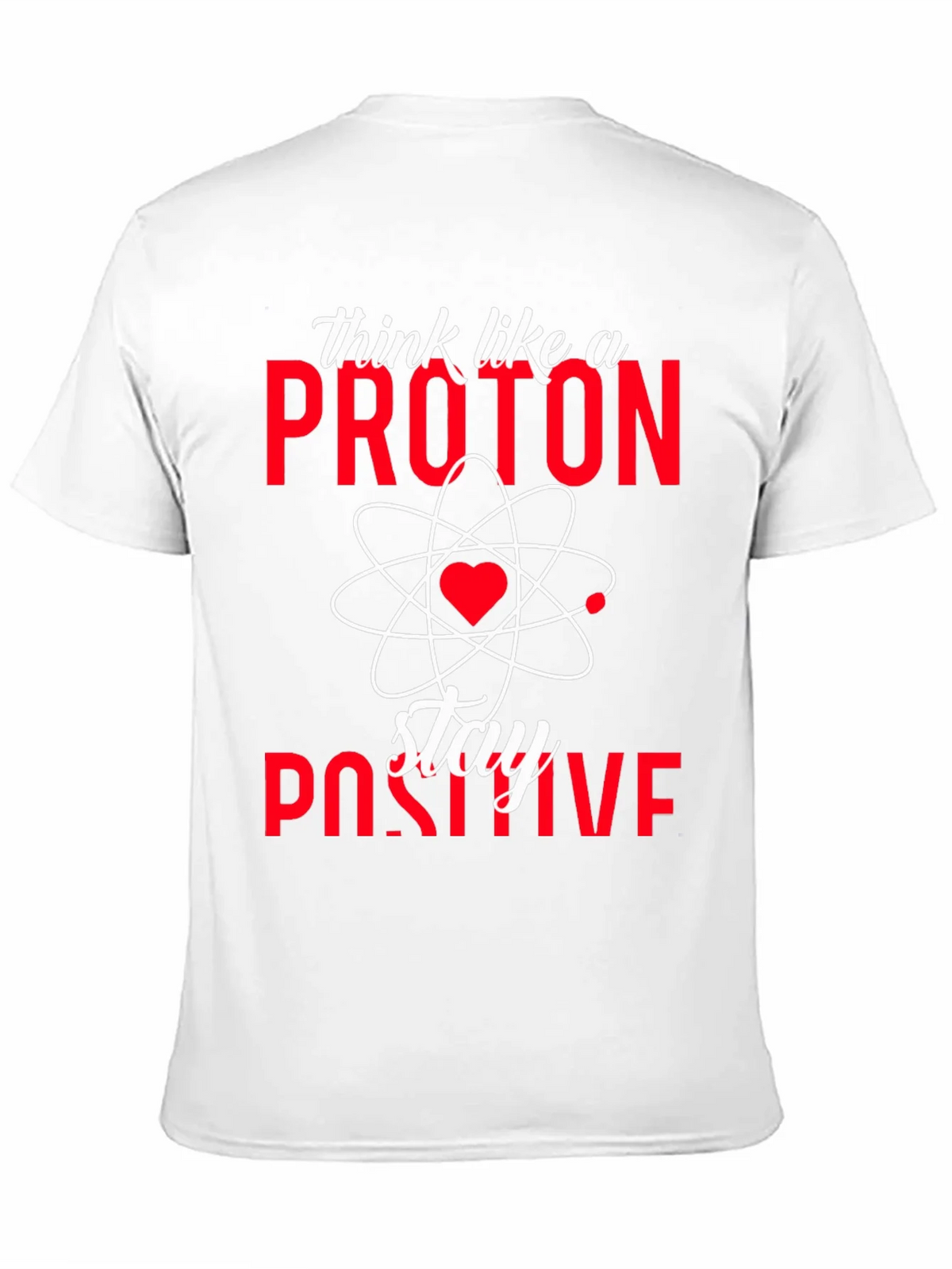 Think Like a Proton Stay Positive T-Shirt product image 10