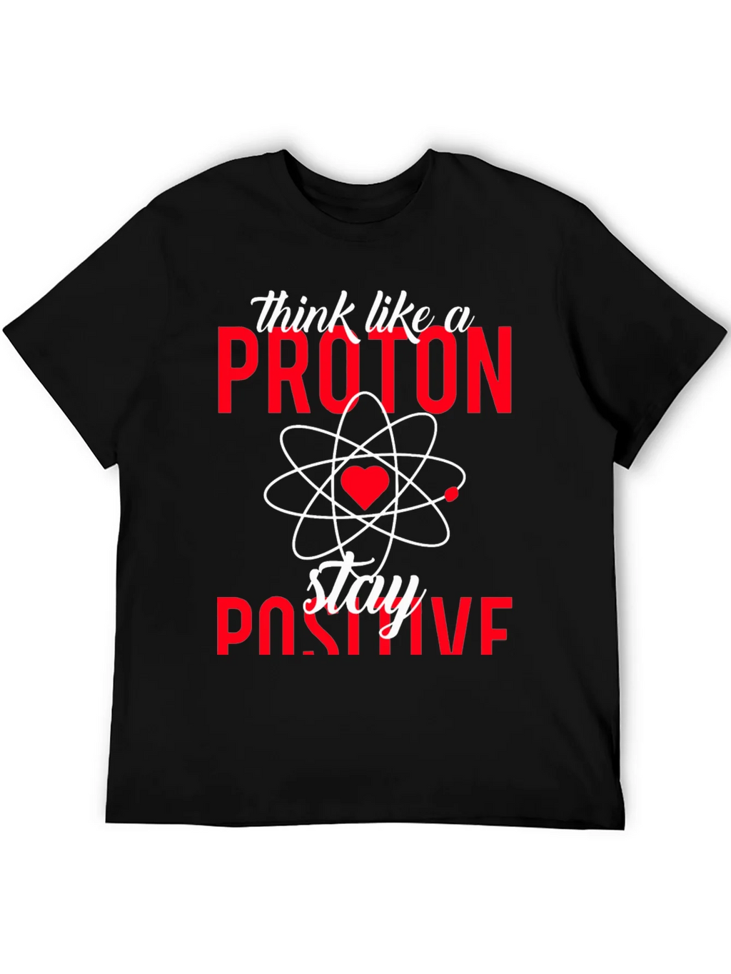 Think Like a Proton Stay Positive T-Shirt product image 5