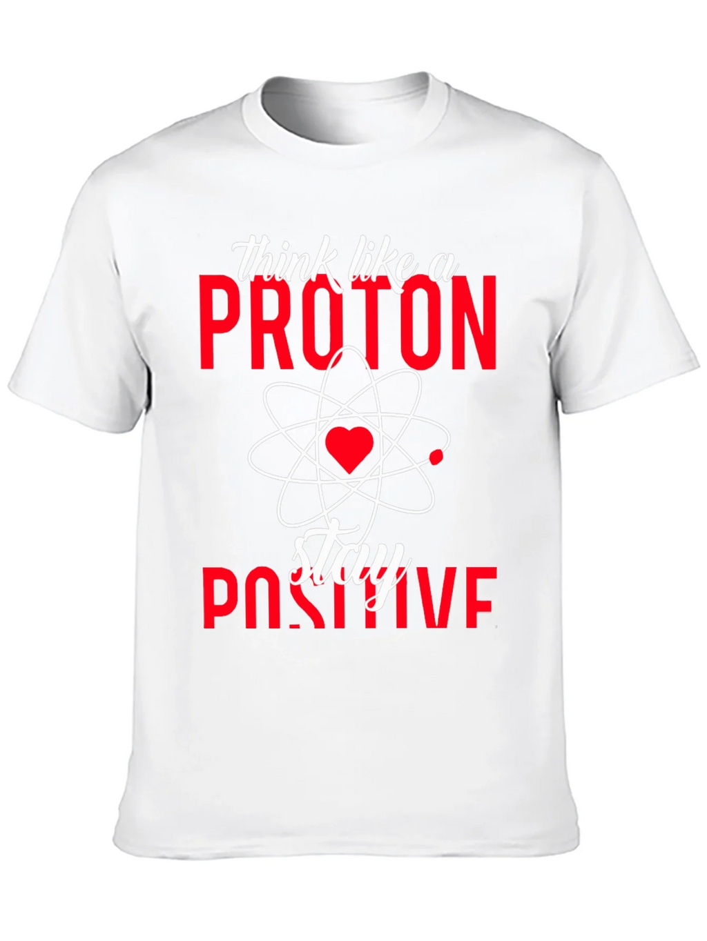 Think Like a Proton Stay Positive T-Shirt product image 9