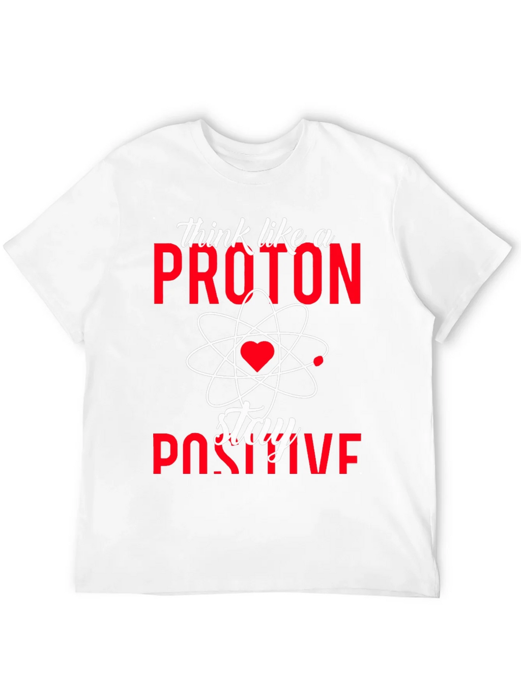Think Like a Proton Stay Positive T-Shirt product image 11