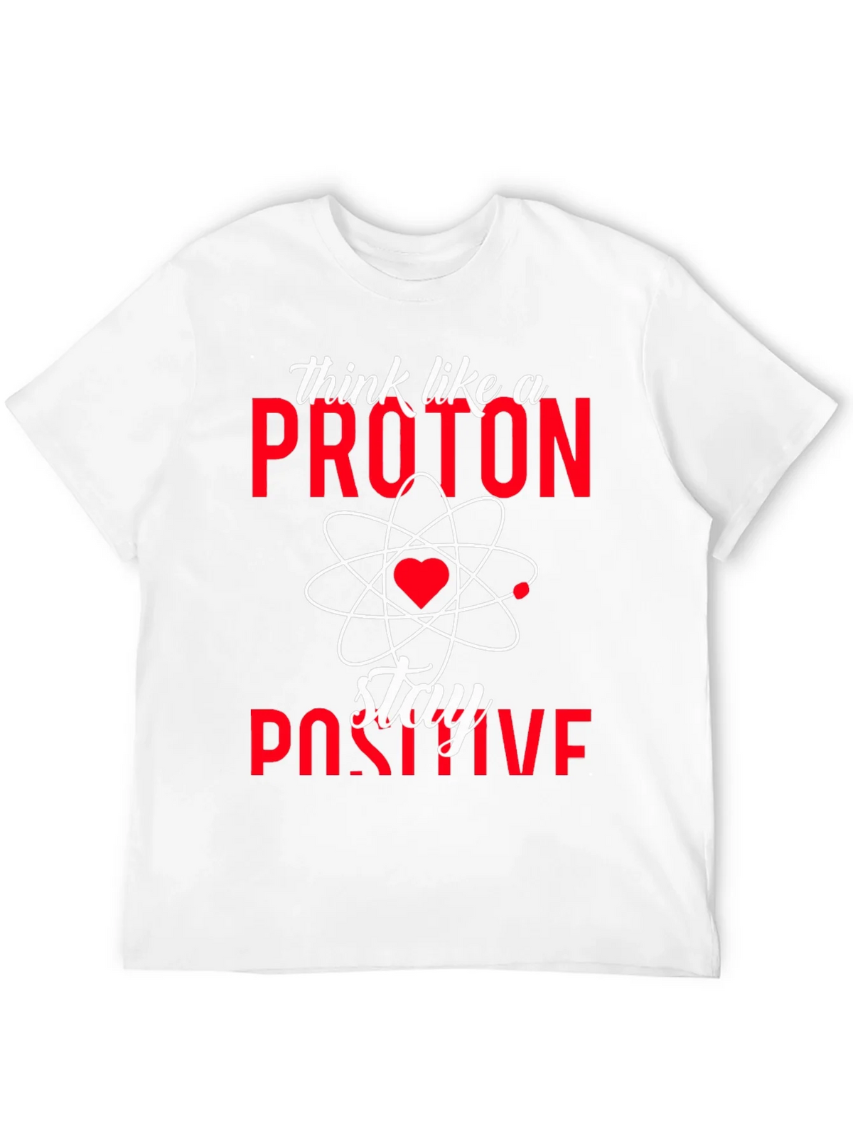 Think Like a Proton Stay Positive T-Shirt product image 11