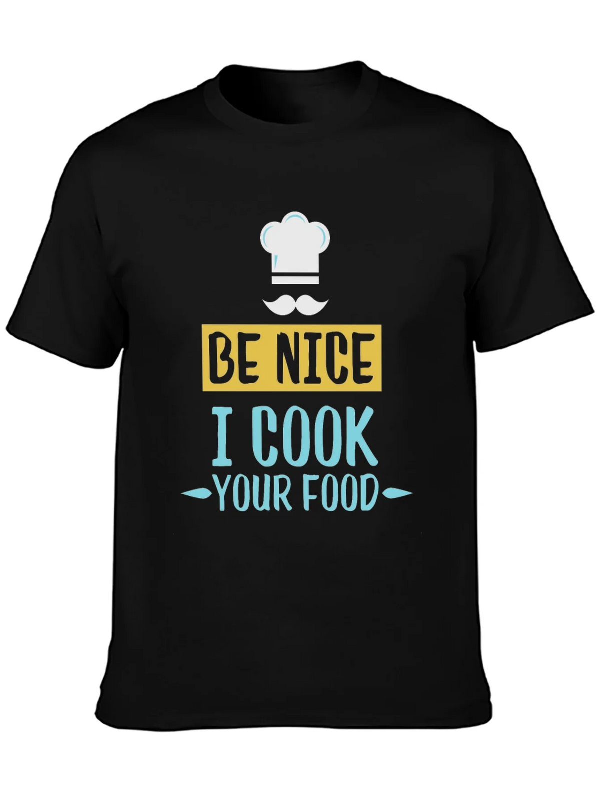 Be Nice I Cook Your Food T-Shirt Chef Humor