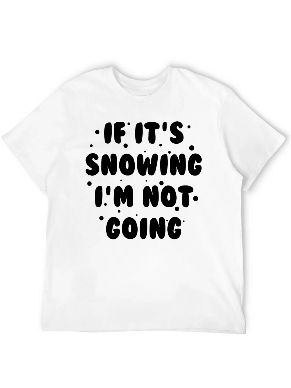 Funny Snow Day Graphic T-Shirt - Im Not Going! product image 11