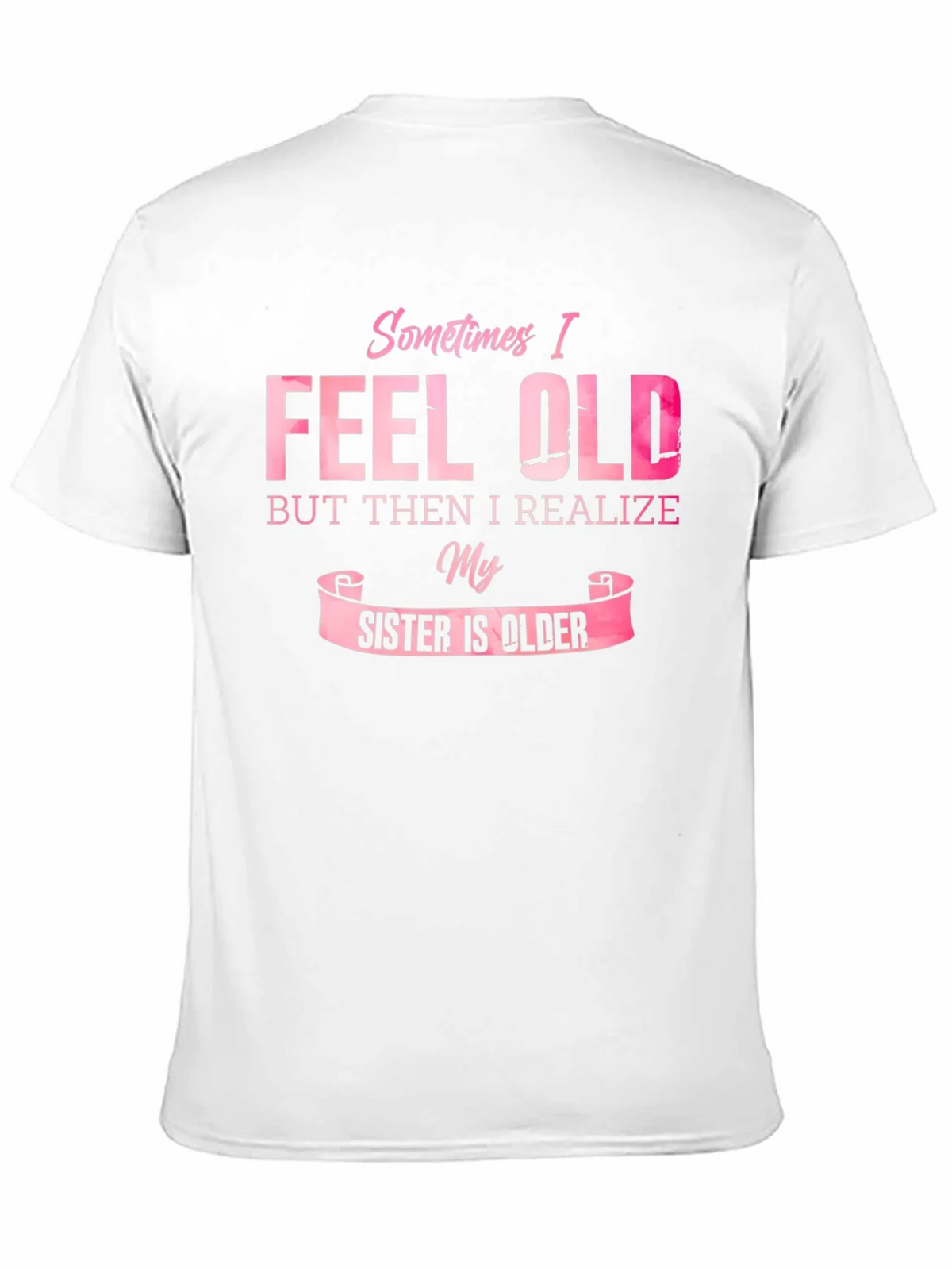 Funny Sister T-Shirt - Sometimes I Feel Old product image 10