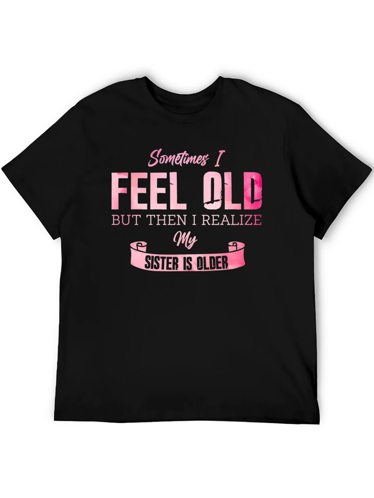 Funny Sister T-Shirt - Sometimes I Feel Old product image 5