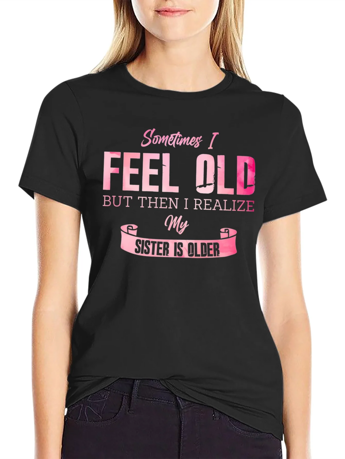 Funny Sister T-Shirt - Sometimes I Feel Old product image 2
