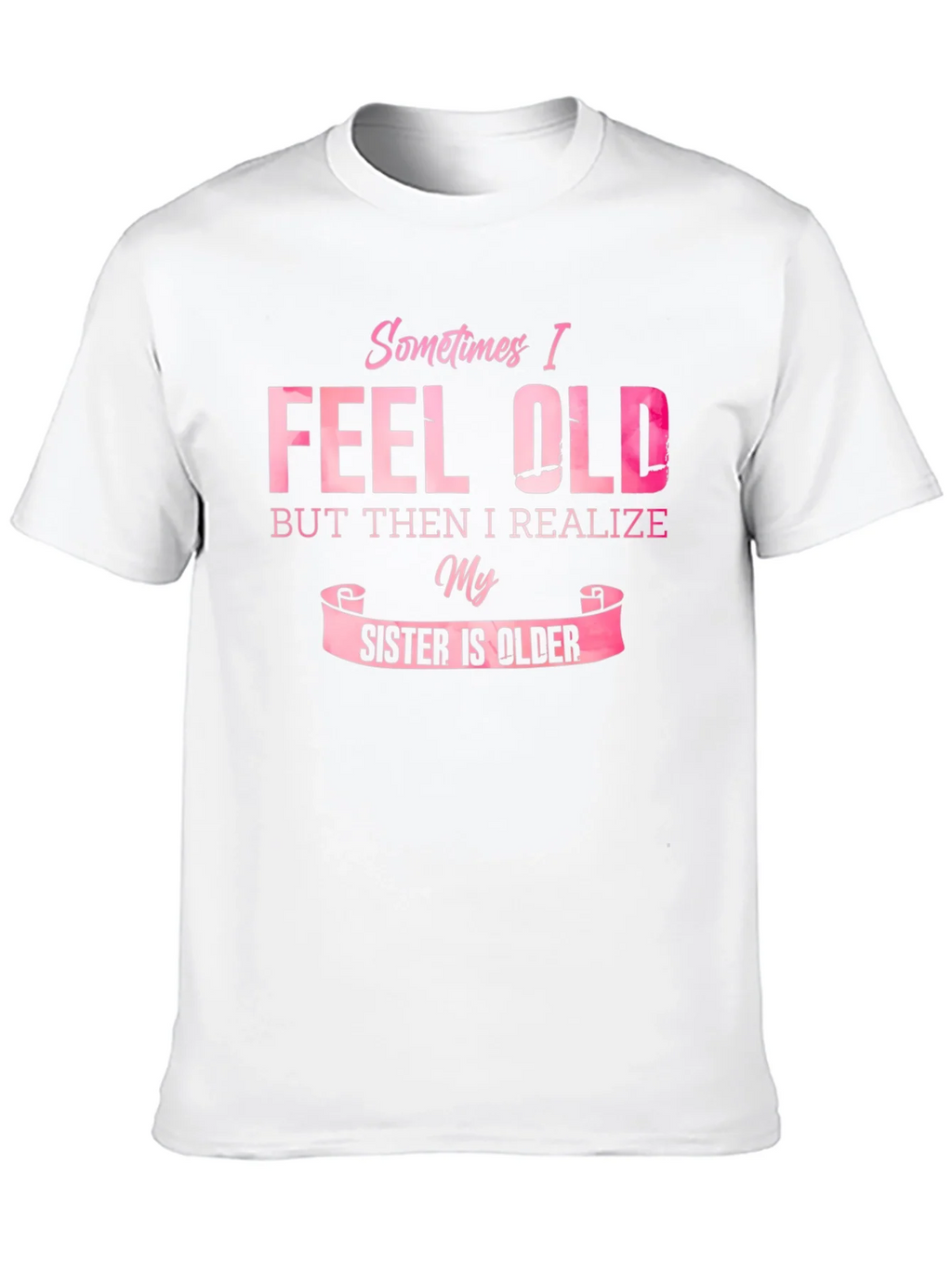 Funny Sister T-Shirt - Sometimes I Feel Old product image 9