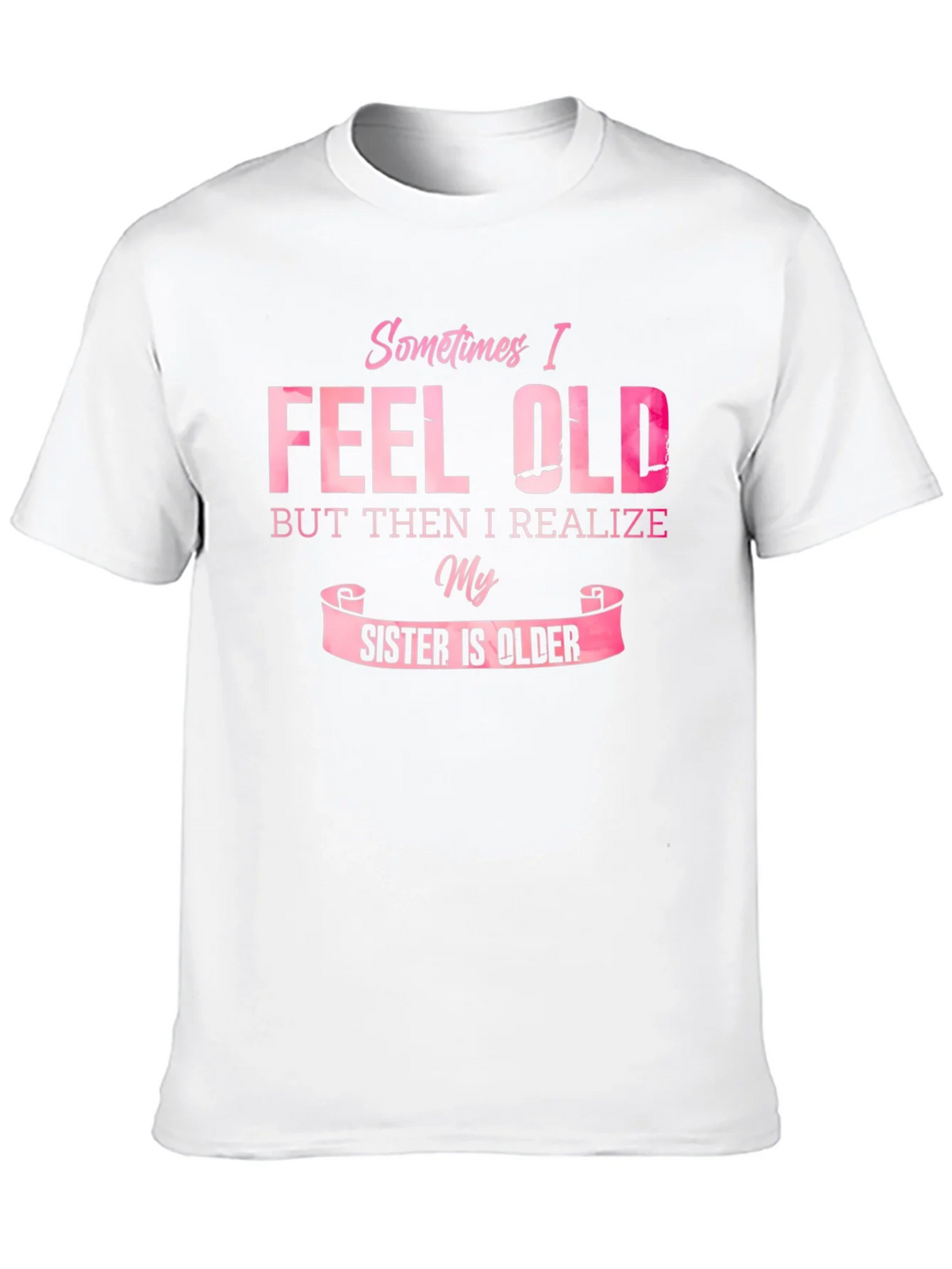 Funny Sister T-Shirt - Sometimes I Feel Old product image 9
