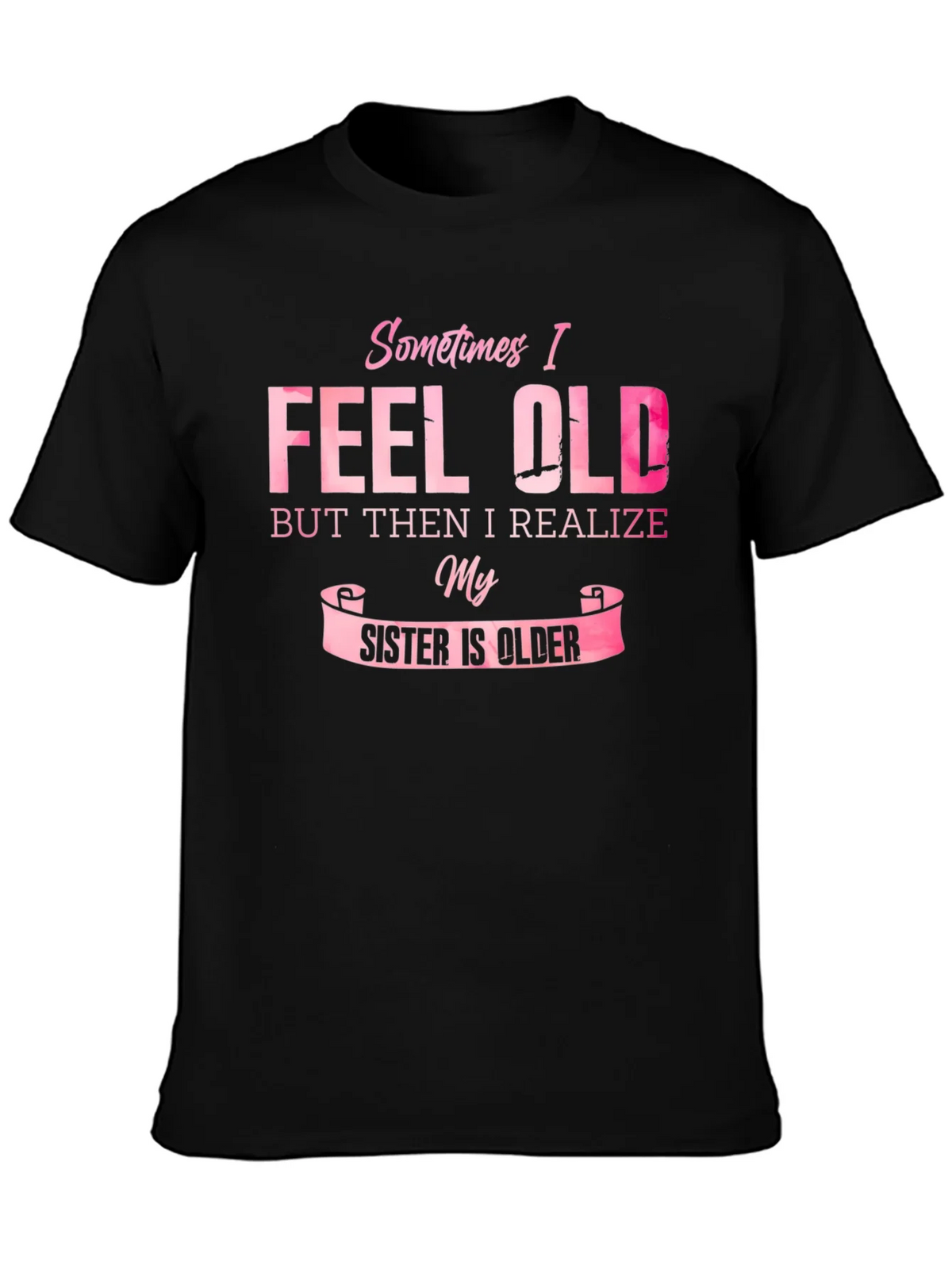 Funny Sister T-Shirt - Sometimes I Feel Old product image 3