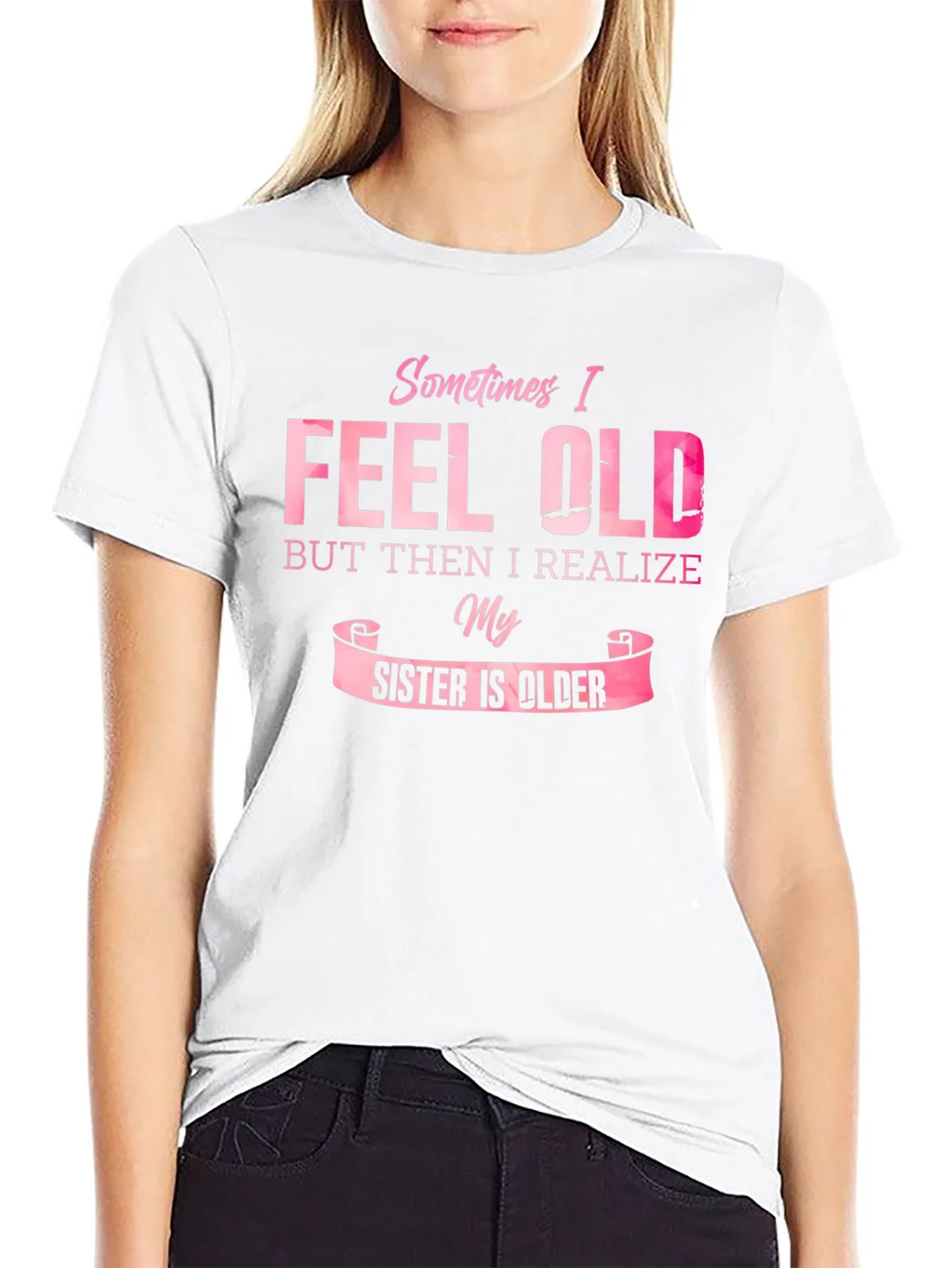 Funny Sister T-Shirt - Sometimes I Feel Old product image 8