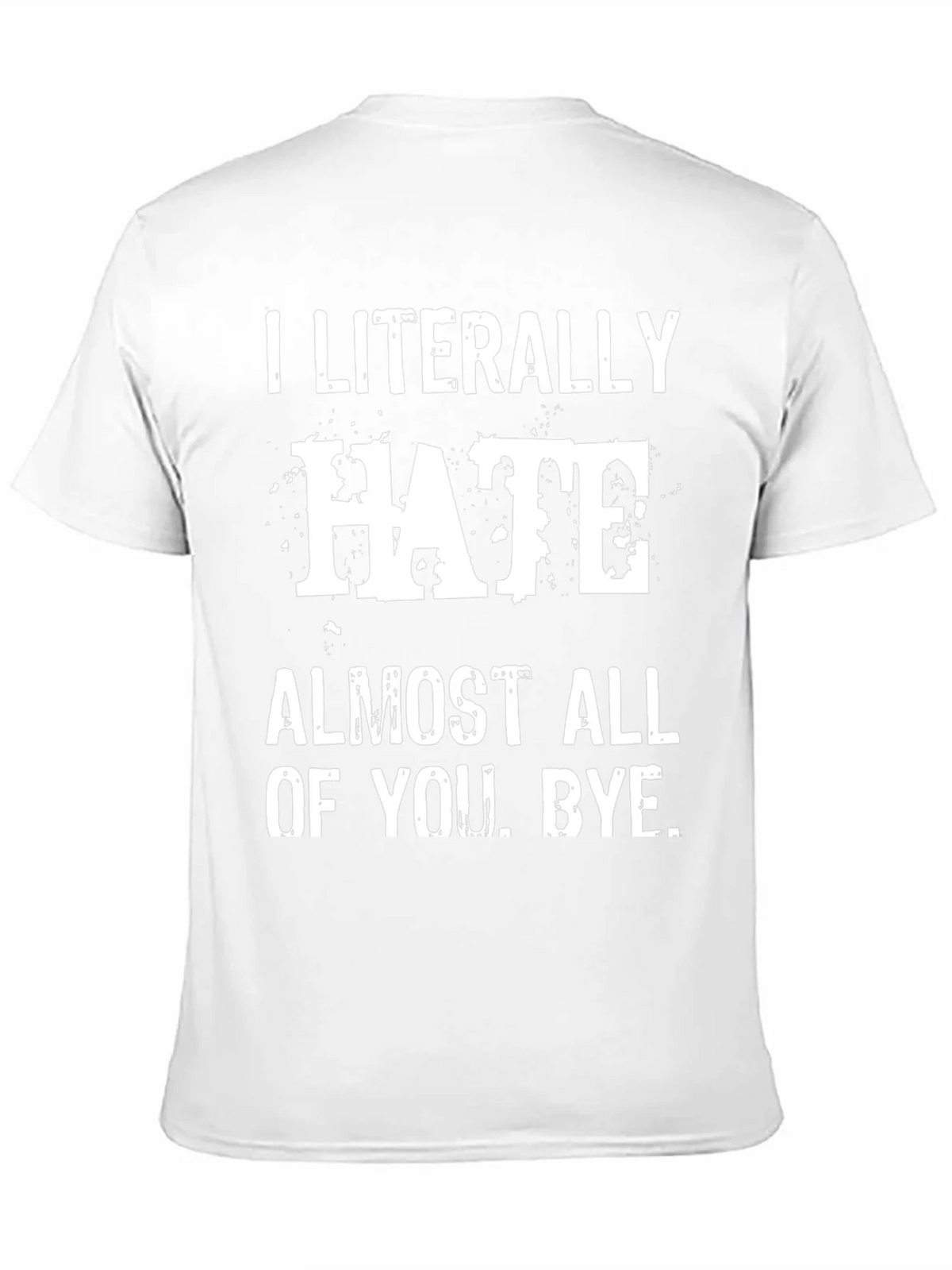 I Literally Hate Almost All of You. Bye. T-Shirt product image 10