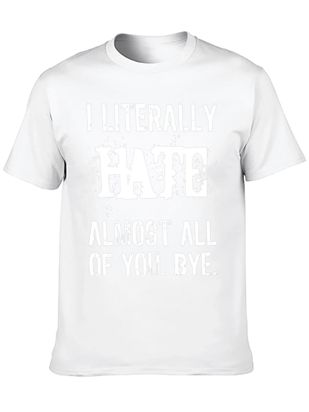 I Literally Hate Almost All of You. Bye. T-Shirt product image 9
