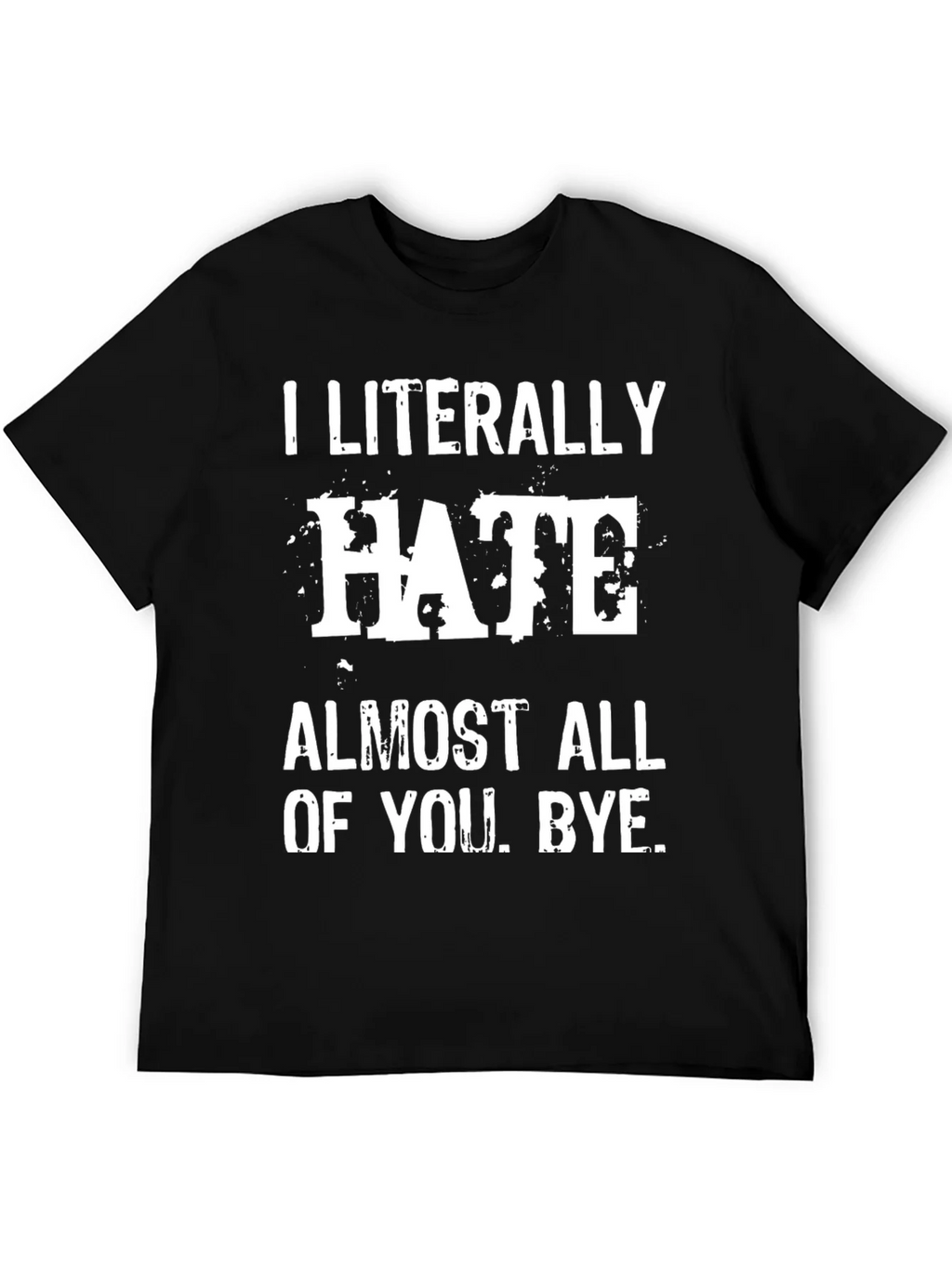 I Literally Hate Almost All of You. Bye. T-Shirt product image 5