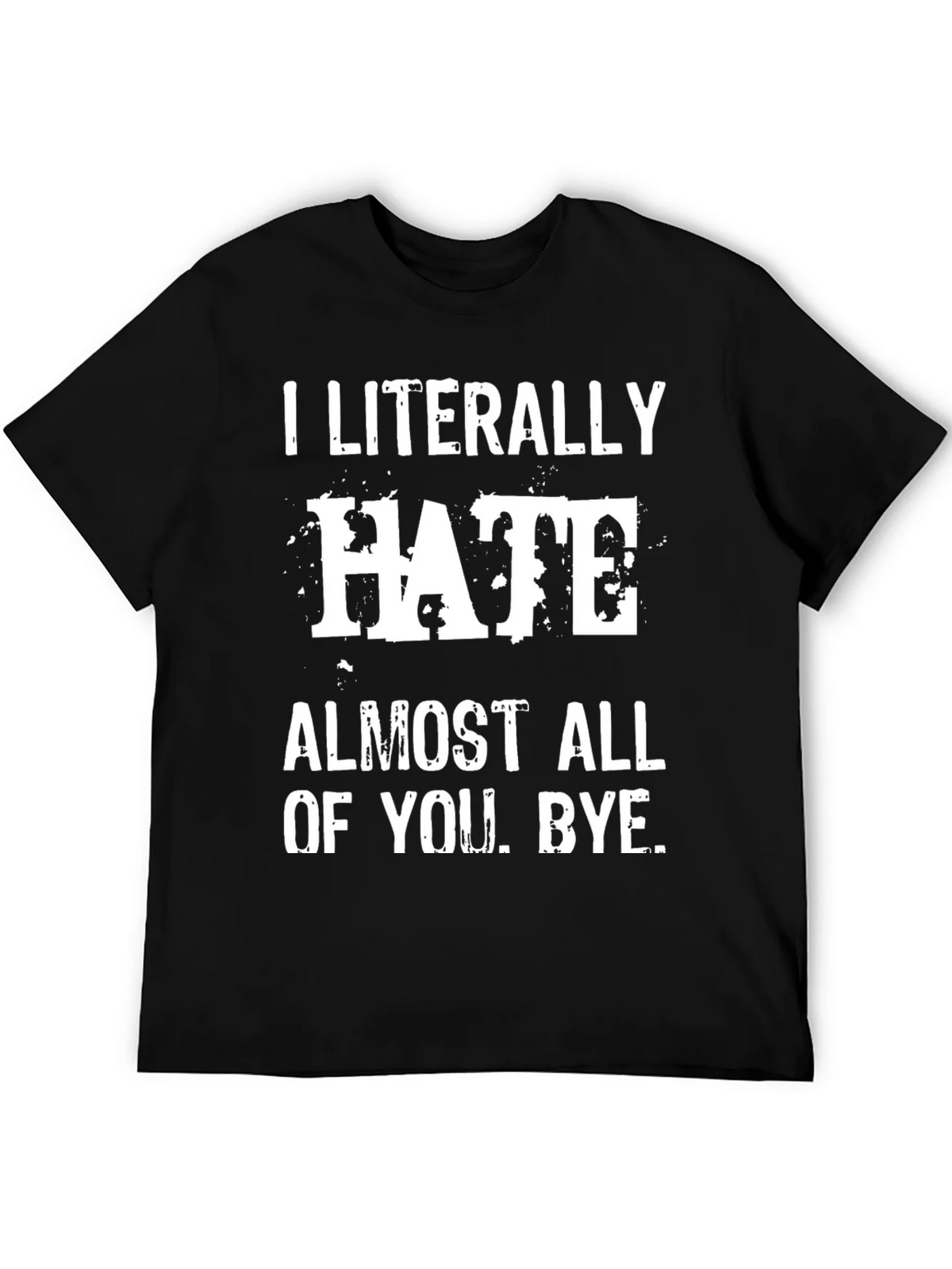 I Literally Hate Almost All of You. Bye. T-Shirt product image 5