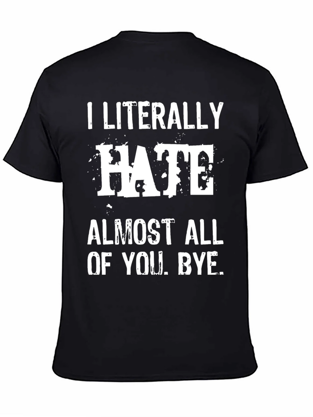 I Literally Hate Almost All of You. Bye. T-Shirt product image 4
