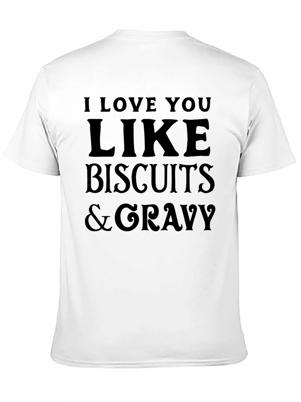 I Love You Like Biscuits & Gravy T-Shirt product image 10