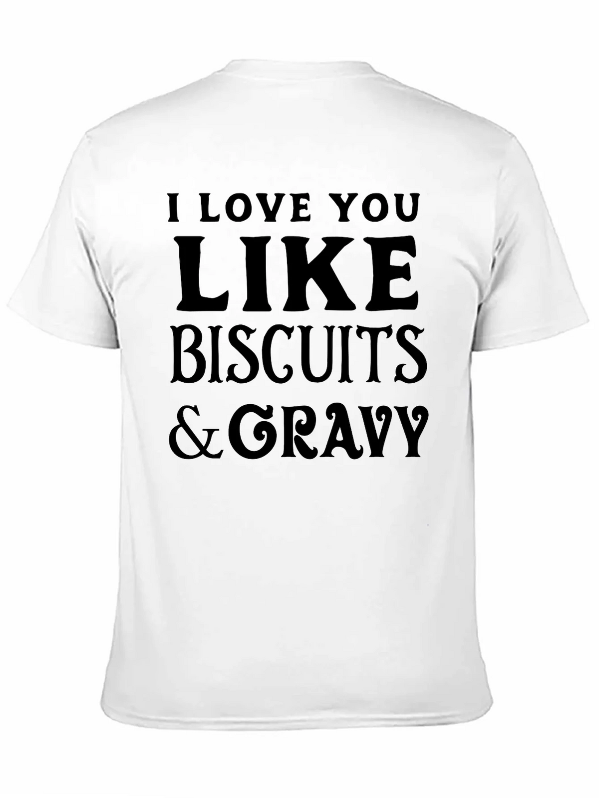 I Love You Like Biscuits & Gravy T-Shirt product image 10