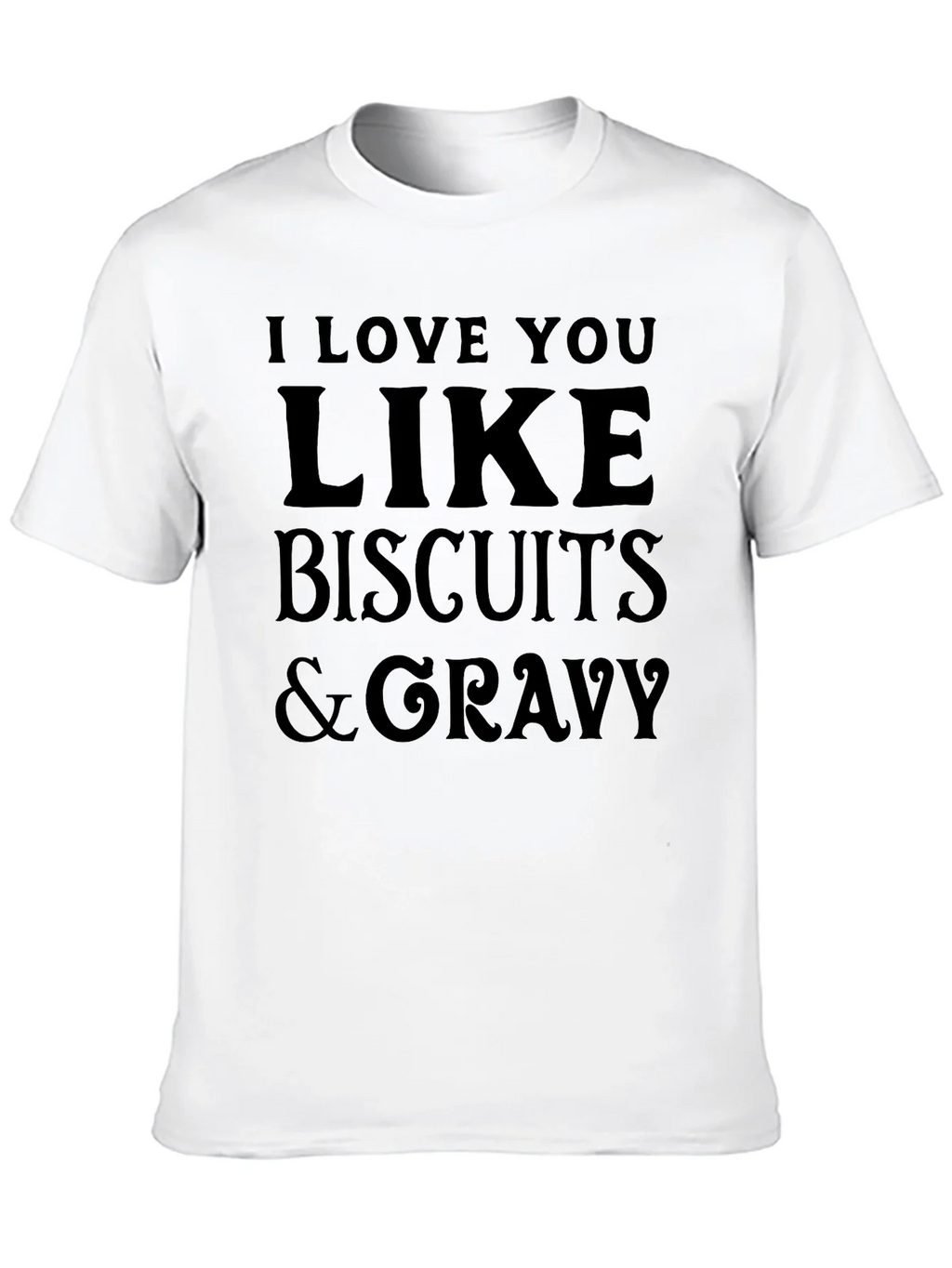 I Love You Like Biscuits & Gravy T-Shirt product image 9