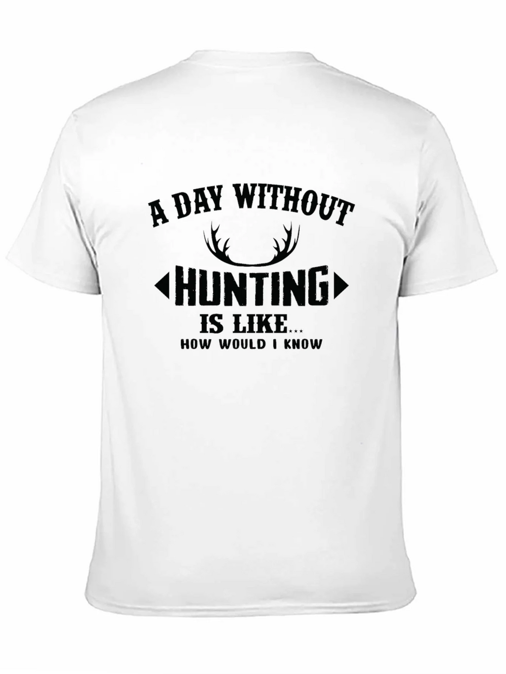 Hunting T-Shirt: A Day Without product image 10