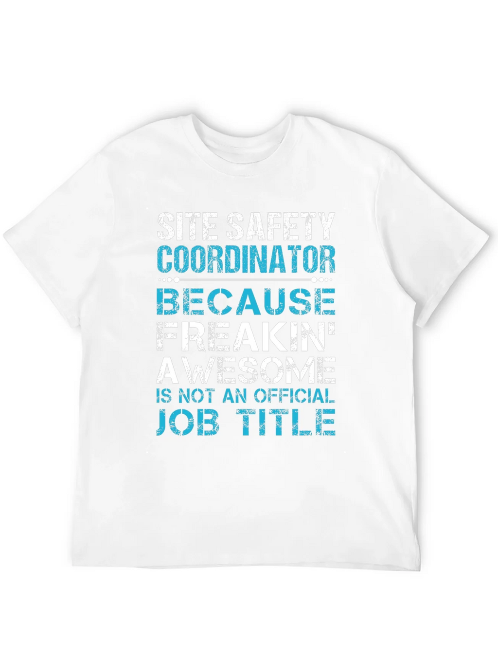 Site Safety Coordinator T-Shirt - Freakin Awesome product image 11